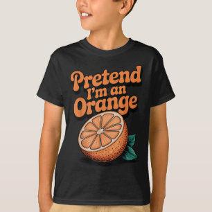 Pretend I'm An Orange  T-Shirt