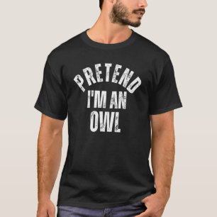 Pretend I'm an Owl Lazy Couples Halloween Costume T-Shirt