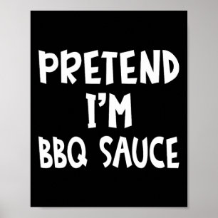 Pretend I'm Bbq Sauce Matching Costume Lazy Easy H Poster