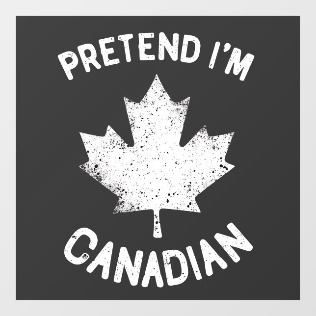 Pretend I'm Canadian Canada Day Canadian  Window Cling (Sheet)