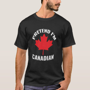 Pretend I'm Canadian Pride Canadian Halloween Fun T-Shirt