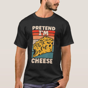 Pretend I'm Cheese Lazy Retro for Cheese T-Shirt