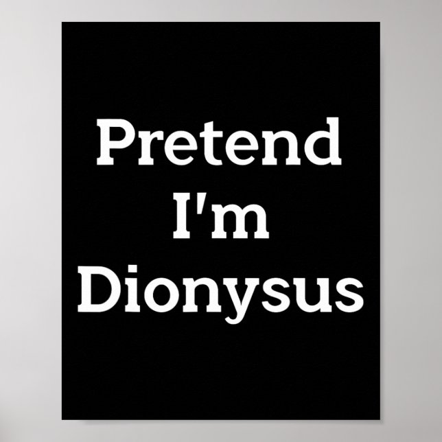 Pretend I'm Dionysus Costume Funny Greek Halloween Poster (Front)