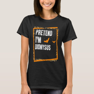 Pretend I'm Dionysus Easy Lazy Halloween Costume P T-Shirt