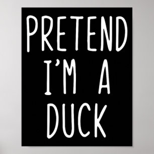 Pretend Im Duck Costume Halloween Funny Lazy Kids Poster