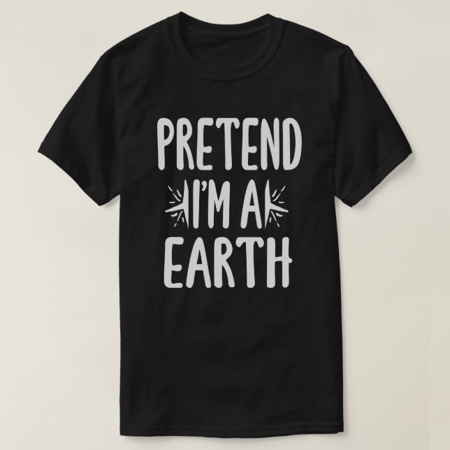 Pretend I'm Earth Funny Easy Halloween Costume  T-Shirt (Design Front)