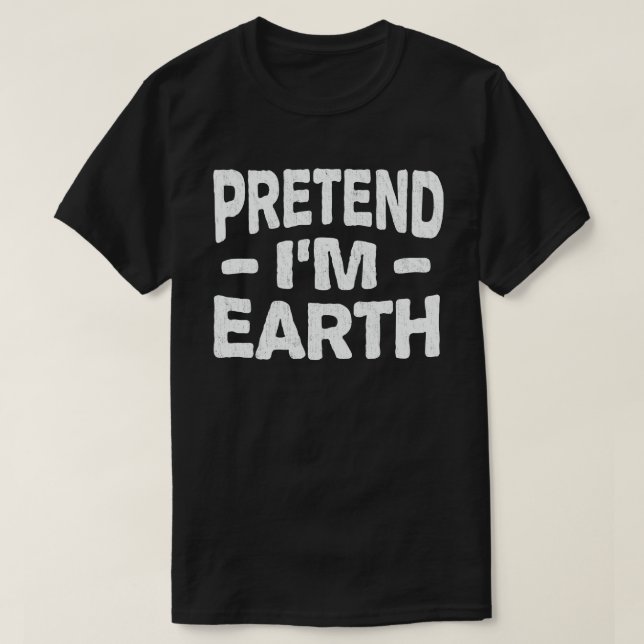 Pretend I'm Earth Funny Easy Halloween Costume  T-Shirt (Design Front)