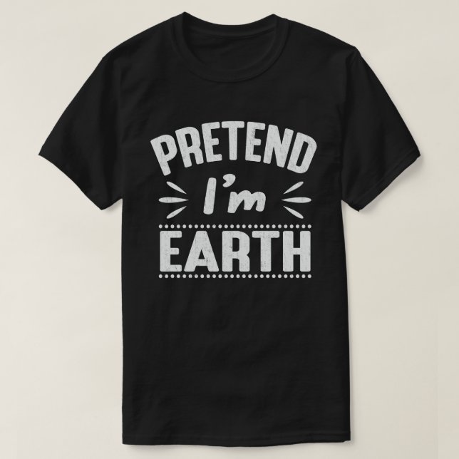 Pretend I'm Earth Funny Easy Halloween Costume  T-Shirt (Design Front)