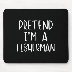 Pretend I'm Fisherman Costume Halloween Simple Fun Mouse Mat