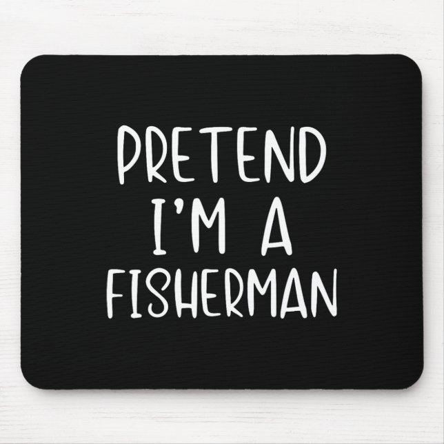 Pretend I'm Fisherman Costume Halloween Simple Fun Mouse Mat (Front)