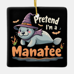 Pretend I'm Manatee Spooky Halloween Mamal Manatee Ceramic Ornament
