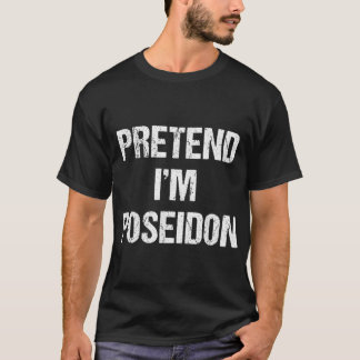 Pretend Im Poseidon Costume Greek God Halloween P T-Shirt