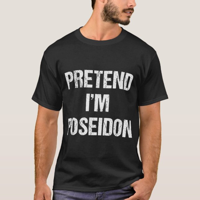 Pretend Im Poseidon Costume Greek God Halloween P T-Shirt (Front)