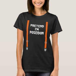 Pretend I'm Poseidon Lazy Halloween Party Costume T-Shirt