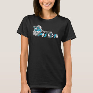Pretend I'm Poseidon Sea Trident Greek God Mytholo T-Shirt