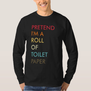 Pretend I'm Roll Of Toilet Paper Halloween Costume T-Shirt