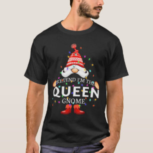 Pretend I'm The Queen Gnome Christmas Matching T-Shirt