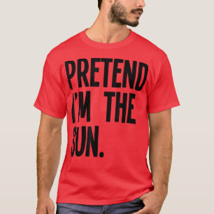 Pretend I'm The Sun Funny Halloween Party Costume T-Shirt