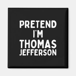 Pretend I'm Thomas Jefferson Fun Lazy Halloween Co Magnet