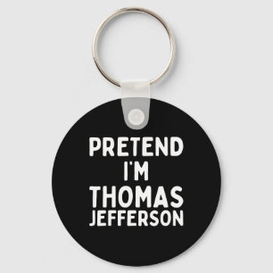Pretend I'm Thomas Jefferson Funny Lazy Halloween  Key Ring