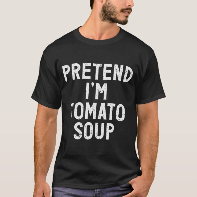 Pretend I'm Tomato Soup Halloween Costume  T-Shirt (Front)