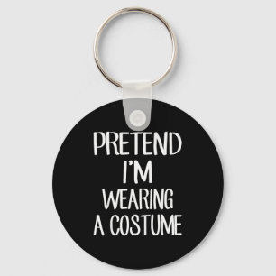 Pretend I'm Wearing A Costume Costume Family Lazy Key Ring