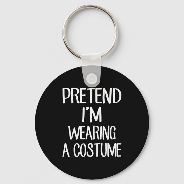 Pretend I'm Wearing A Costume Costume Family Lazy  Key Ring (Front)