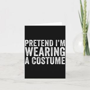 Pretend I'm Wearing A Costume Funny Matching Hallo Card