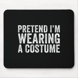 Pretend I'm Wearing A Costume Funny Matching Hallo Mouse Mat