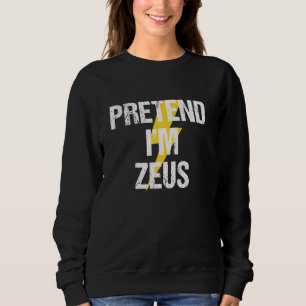 Pretend I'm Zeus Costume Greek God Halloween Party Sweatshirt