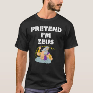 Pretend Im Zeus Greek Mythology God Halloween Cos T-Shirt