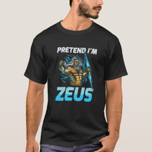 Pretend I'm Zeus The God Of Thunder For All Greek T-Shirt