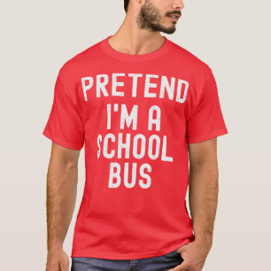 Pretend Ix27m a School Bus Funny Costume T-Shirt