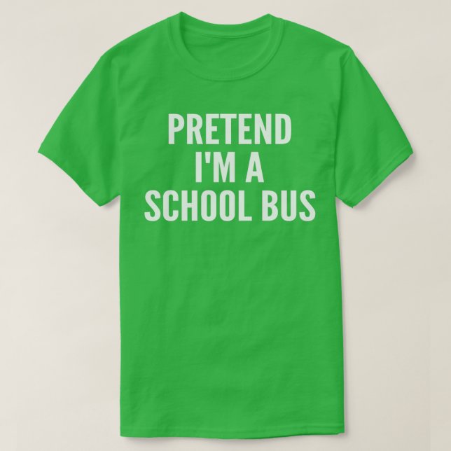 pretend ix27m a school bus funny school bus school T-Shirt (Design Front)