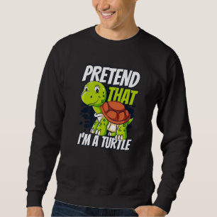Pretend That I'm A Turtle Red Eared Slider  Turtle Sweatshirt