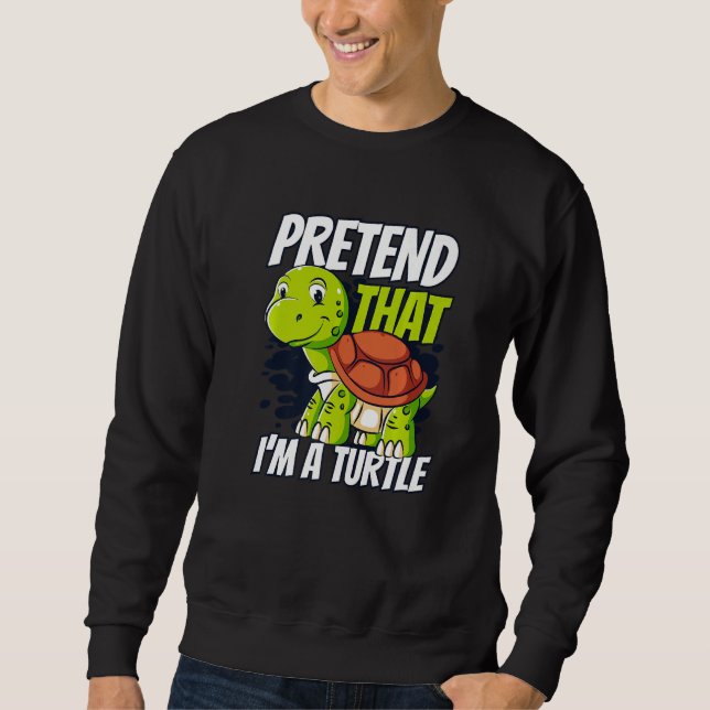 Pretend That I'm A Turtle Red Eared Slider  Turtle Sweatshirt (Front)