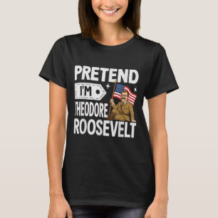 Pretend Theodore Roosevelt Costume Halloween T-Shirt
