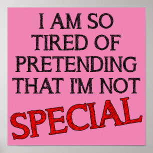 Pretending I'm Not Special Funny Poster Sign Quote