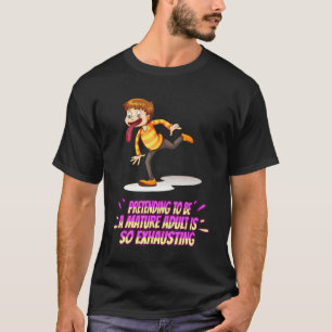 Pretending To Be A Mature Adult Funny T-Shirt