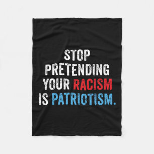Pretending Your Racism Is Patriotism Anti Trump  Fleece Blanket