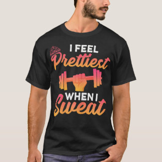 Prettiest When I Sweat Workout Gym Exercise Fitnes T-Shirt
