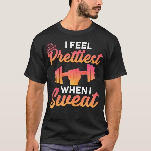 Prettiest When I Sweat Workout Gym Exercise Fitnes T-Shirt (Front)