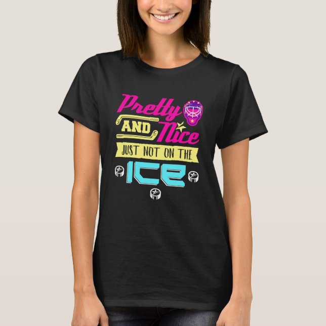 Pretty and Nice Just Not on the Ice Hockey Girl T-Shirt (Front)