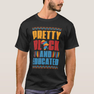 Pretty Black And Educated African American Black H T-Shirt