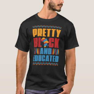 Pretty Black And Educated African American Black H T-Shirt