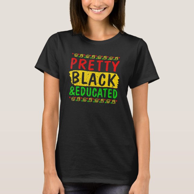 Pretty Black and Educated Melanin Pride Black Hist T-Shirt (Front)
