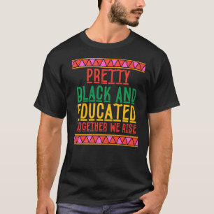 Pretty Black And Educated Together We Rise T-Shirt