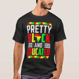 Pretty Black Educated I Am Black History Month Wom T-Shirt