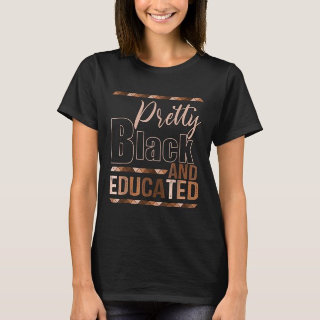 Pretty Black & Educated Melanin Pride African BHM  T-Shirt (Front)