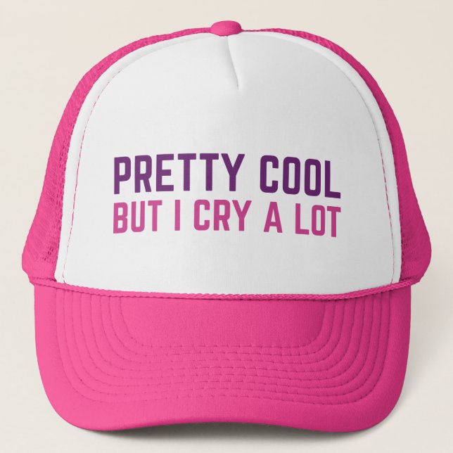 Pretty Cool But I Cry A Lot Trucker Hat (Front)